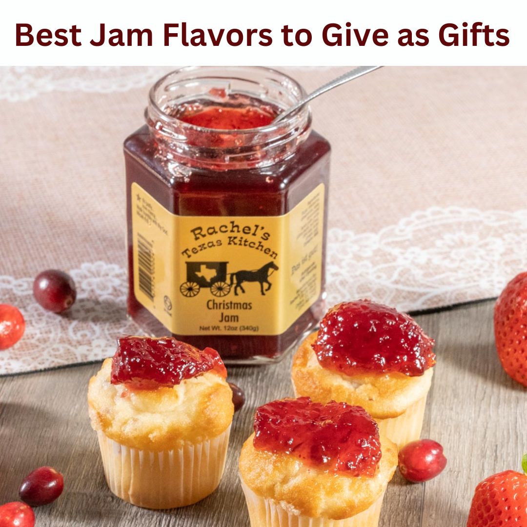 The Best Jams Flavors to Give at Christmas Rachel's Texas Kitchen